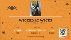 Wicked at Wicks: A Children’s Halloween Celebration at the Falmouth Museums on the Green