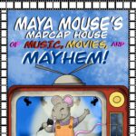 Maya Mouse's Madcap House of Music Movies and Mayhem